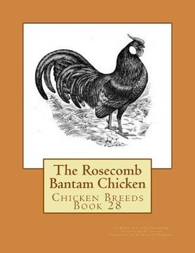 portada The Rosecomb Bantam Chicken: Chicken Breeds Book 28 (en Inglés)