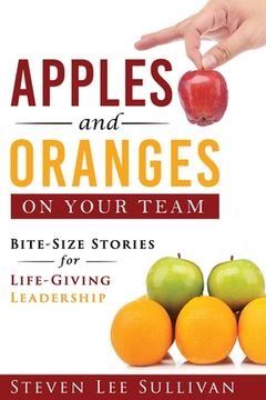 portada Apples and Oranges on Your Team: Bite-Size Stories for Life-Giving Leadership (en Inglés)