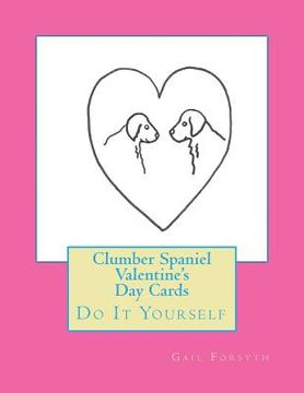 portada Clumber Spaniel Valentine's Day Cards: Do It Yourself (in English)