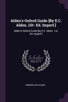 portada Alden's Oxford Guide [By E.C. Alden. 1St- Ed. Imperf.]: Alden's Oxford Guide [by E.C. Alden. 1st- Ed. Imperf.] (in English)