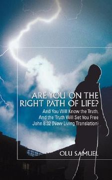 portada are you on the right path of life?: and you will know the truth, and the truth will set you freejohn 8:32 (new living translation) (in English)