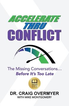 portada Accelerate Thru Conflict: The Missing Conversations... Before It's Too Late! (en Inglés)