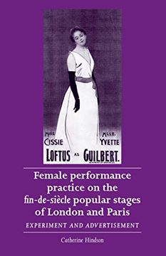 portada Female Performance Practice on the Fin-De-Siècle Popular Stages of London and Paris: Experiment and Advertisement (Women, Theatre and Performance) (en Inglés)