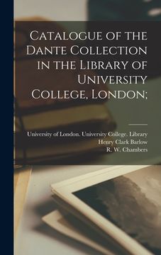 portada Catalogue of the Dante Collection in the Library of University College, London; (en Inglés)