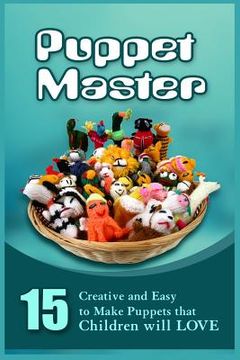 portada Puppet Master: 11 Creative And Easy To Make Puppets That Children Will Love