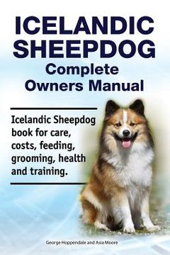 portada Icelandic Sheepdog Complete Owners Manual. Icelandic Sheepdog book for care, costs, feeding, grooming, health and training.