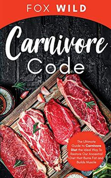portada Carnivore Code the Ultimate Guide to Carnivore Diet, the Ideal way to Restore our Ancestral Diet That Burns fat and Builds Muscle 