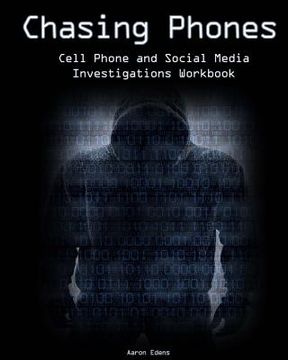 portada Chasing Phones: Cell Phone and Social Media Investigations Workbook (en Inglés)