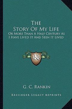 portada the story of my life: or more than a half century as i have lived it and seen it lived (en Inglés)