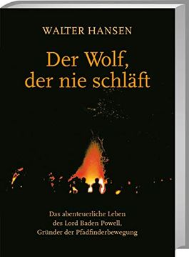 portada Der Wolf, der nie Schläft: Das Abenteuerliche Leben des Lord Baden Powell, Gründer der Pfadfinderbewegung (in German)