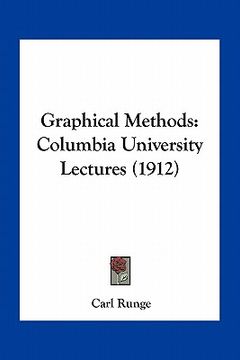 portada graphical methods: columbia university lectures (1912) (in English)