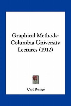 portada graphical methods: columbia university lectures (1912) (en Inglés)