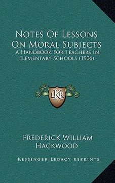 portada notes of lessons on moral subjects: a handbook for teachers in elementary schools (1906)