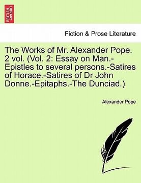 portada the works of mr. alexander pope. 2 vol. (vol. 2: essay on man.-epistles to several persons.-satires of horace.-satires of dr john donne.-epitaphs.-the (en Inglés)