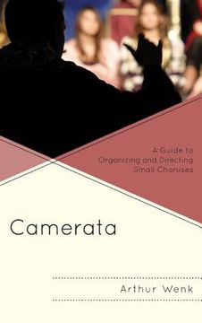 portada Camerata: A Guide to Organizing and Directing Small Choruses (en Inglés)