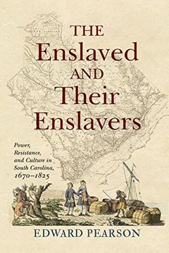 portada The Enslaved and Their Enslavers: Power, Resistance, and Culture in South Carolina, 1670–1825 (en Inglés)