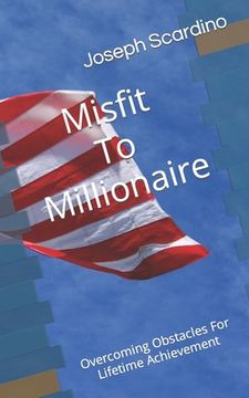 portada Misfit To Millionaire: Overcoming Obstacles For Lifetime Achievement (en Inglés)