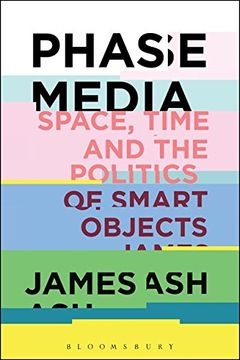 portada Phase Media: Space, Time and the Politics of Smart Objects (in English)