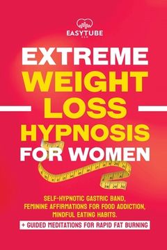 portada Extreme Rapid Weight Loss Hypnosis for Women: Feminine Affirmations for Weight Loss, Deep Sleep, Meditation and Motivation. Self-Hypnotic Gastric Band (in English)