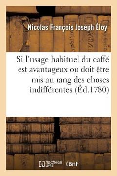 portada Examen de la Question Médico-Politique. Si l'Usage Habituel Du Caffé Est Avantageux: Ou Doit Être MIS Au Rang Des Choses Indifférentes À La Conservati (en Francés)