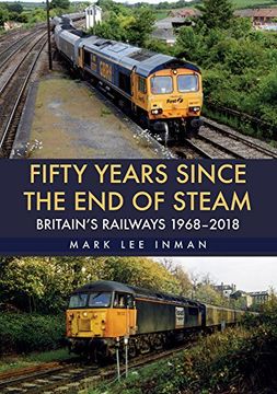 portada Fifty Years Since the End of Steam: Britain's Railways 1968-2018 (en Inglés)