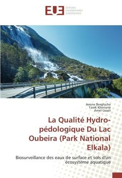portada La Qualité Hydro-pédologique Du Lac Oubeira (Park National Elkala): Biosurveillance des eaux de surface et sols d'un écosystème aquatique (French Edition)