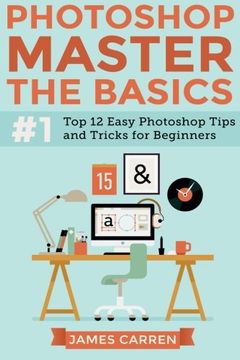 portada Photoshop - Master The Basics: Top 12 Easy Photoshop Tips and Tricks For Beginners