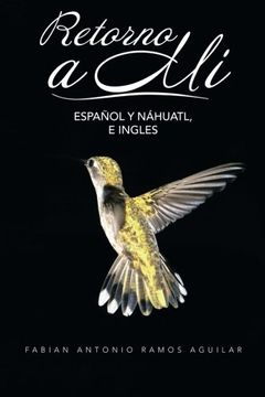 portada Retorno a mi: Espanol y Nahuatl, e Ingles (in Spanish)