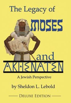 portada The Legacy of Moses and Akhenaten: A Jewish Perspective (en Inglés)