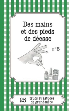 portada Des mains et des pieds de déesse: 25 trucs et astuces de grand-mère (en Francés)