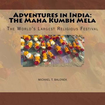 portada Adventures in India: The Maha Kumbh Mela: The World's Largest Religious Festival (in English)