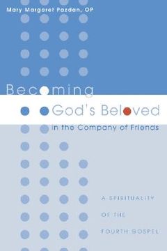 portada becoming god's beloved in the company of friends: a spirituality of the fourth gospel (en Inglés)