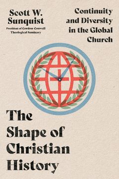 portada The Shape of Christian History: Continuity and Diversity in the Global Church (en Inglés)