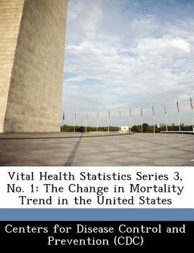 portada vital health statistics series 3, no. 1: the change in mortality trend in the united states (en Inglés)