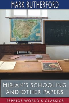 portada Miriam's Schooling and Other Papers (Esprios Classics): Edited by Reuben Shapcott (en Inglés)