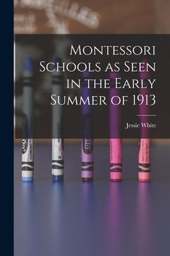 portada Montessori Schools as Seen in the Early Summer of 1913 (en Inglés)
