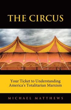portada The Circus: Your Ticket to Understanding America's Totalitarian Marxism (in English)