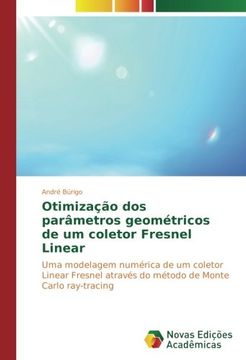 portada Otimização dos parâmetros geométricos de um coletor Fresnel Linear: Uma modelagem numérica de um coletor Linear Fresnel através do método de Monte Carlo ray-tracing (Portuguese Edition)