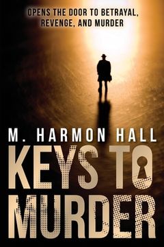 portada Keys to Murder: Opens Doors to Betrayal, Revenge, and Murder (in English)