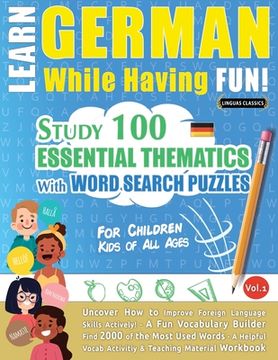 portada Learn German While Having Fun! - For Children: KIDS OF ALL AGES - STUDY 100 ESSENTIAL THEMATICS WITH WORD SEARCH PUZZLES - VOL.1 - Uncover How to Impr (en Inglés)