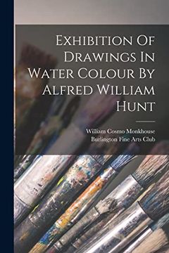 portada Exhibition of Drawings in Water Colour by Alfred William Hunt (en Inglés)