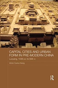 portada Capital Cities and Urban Form in Pre-Modern China: Luoyang, 1038 bce to 938 ce (Asian States and Empires) (en Inglés)