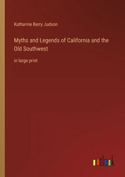 portada Myths and Legends of California and the Old Southwest: in large print (en Inglés)