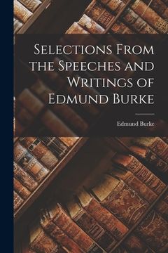 portada Selections From the Speeches and Writings of Edmund Burke (en Inglés)