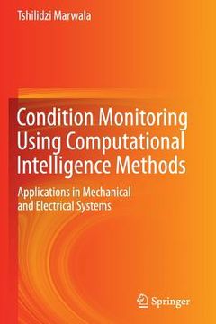 portada Condition Monitoring Using Computational Intelligence Methods: Applications in Mechanical and Electrical Systems (en Inglés)