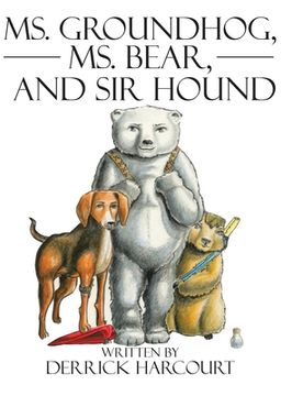 portada Ms. Groundhog, Ms. Bear, and Sir Hound (en Inglés)