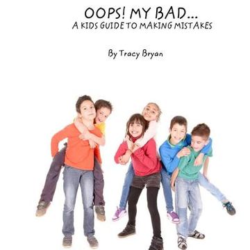 portada Oops! My Bad... A Kid's Guide To Making Mistakes (en Inglés)