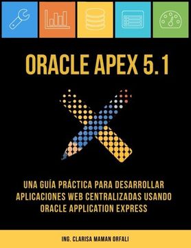 portada Oracle Apex 5. 1: Una Guía Práctica Para Desarrollar Aplicaciones web Centralizadas Usando Oracle Application Express (in Spanish)