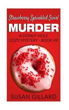 portada Strawberry Sprinkled Swirl Murder: A Donut Hole Cozy Mystery - Book 49 (en Inglés)