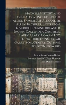 portada Maxwell History and Genealogy, Including the Allied Families of Alexander, Allen, Bachiler, Batterton, Beveridge, Blaine, Brewster, Brown, Callender, (in English)